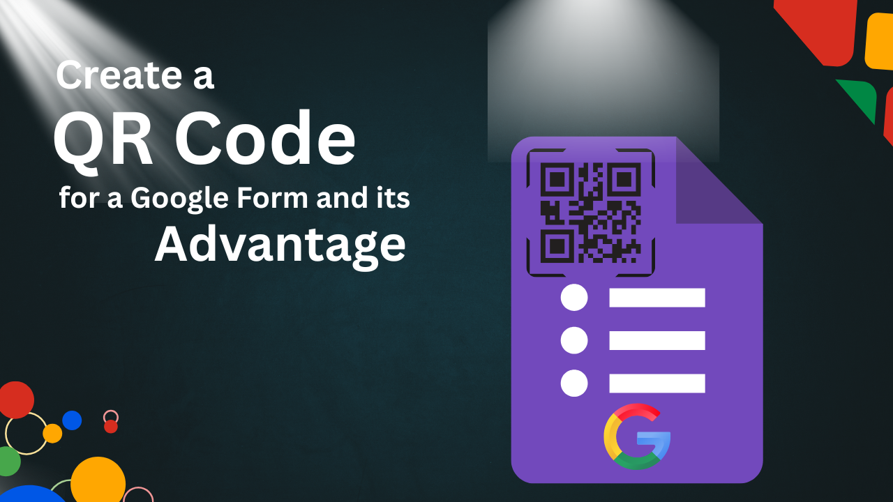 How to Create a QR Code for a Google Form and its Advantages?